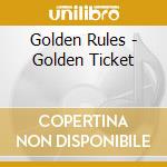 Golden Rules - Golden Ticket cd musicale di Golden Rules