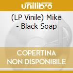 (LP Vinile) Mike - Black Soap lp vinile di Mike