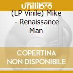 (LP Vinile) Mike - Renaissance Man lp vinile di Mike