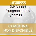 (LP Vinile) Yungmorpheus  Eyedress - Affable With Pointed Teeth vinile