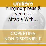 Yungmorpheus & Eyedress - Affable With Pointed Teeth cd