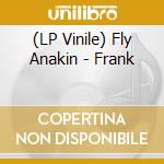 (LP Vinile) Fly Anakin - Frank vinile