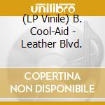 (LP Vinile) B. Cool-Aid - Leather Blvd. lp vinile