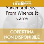 Yungmorpheus - From Whence It Came cd musicale