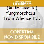 (Audiocassetta) Yungmorpheus - From Whence It Came cd