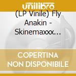 (LP Vinile) Fly Anakin - Skinemaxxx (Ltd 180G Navy Blue Vinyl) lp vinile