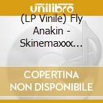 (LP Vinile) Fly Anakin - Skinemaxxx (Ltd 180G Navy Blue Vinyl) vinile