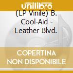 (LP Vinile) B. Cool-Aid - Leather Blvd. vinile
