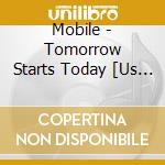 Mobile - Tomorrow Starts Today [Us Import] cd