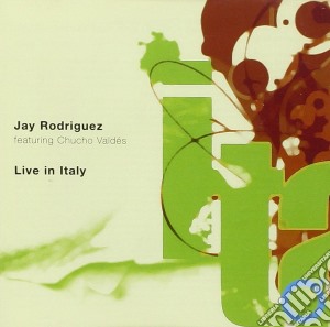 Jay Rodriguez / Chucho Valdes - Live In Italy cd musicale di Jay Rodriguez & Chucho Valdes