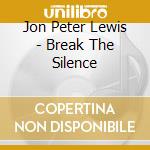 Jon Peter Lewis - Break The Silence cd