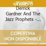Derrick Gardner And The Jazz Prophets - Echoes Of... cd
