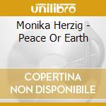 Monika Herzig - Peace Or Earth cd musicale di Monika Herzig