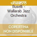 Buselli - Wallarab Jazz Orchestra cd