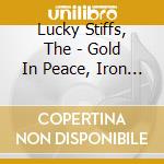 Lucky Stiffs, The - Gold In Peace, Iron On War cd