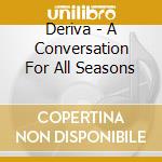 Deriva - A Conversation For All Seasons cd