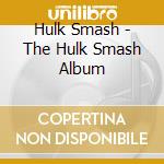 Hulk Smash - The Hulk Smash Album cd