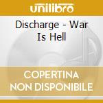 Discharge - War Is Hell cd musicale