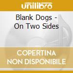 Blank Dogs - On Two Sides cd