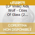 (LP Vinile) Aids Wolf - Cities Of Glass (2 Lp) lp vinile di Aids Wolf