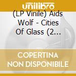(LP Vinile) Aids Wolf - Cities Of Glass (2 Lp) vinile