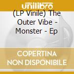 (LP Vinile) The Outer Vibe - Monster - Ep vinile