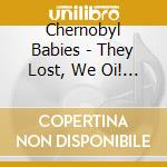 Chernobyl Babies - They Lost, We Oi! (7