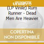 (LP Vinile) Rum Runner - Dead Men Are Heavier vinile