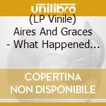 (LP Vinile) Aires And Graces - What Happened To The Kids (7') vinile