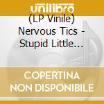 (LP Vinile) Nervous Tics - Stupid Little Heart (7') vinile
