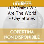(LP Vinile) We Are The World - Clay Stones vinile