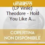 (LP Vinile) Theodore - Hold You Like A Lover vinile