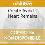 Create Avoid - Heart Remains cd
