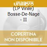 (LP Vinile) Bosse-De-Nage - II lp vinile di Bosse