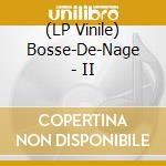 (LP Vinile) Bosse-De-Nage - II vinile