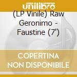 (LP Vinile) Raw Geronimo - Faustine (7') vinile
