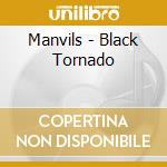 Manvils - Black Tornado cd musicale di Manvils