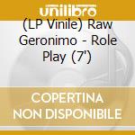 (LP Vinile) Raw Geronimo - Role Play (7') vinile
