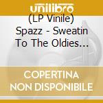 (LP Vinile) Spazz - Sweatin To The Oldies (2 Lp)