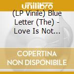 (LP Vinile) Blue Letter (The) - Love Is Not Control