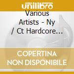 Various Artists - Ny / Ct Hardcore Connection cd