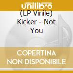 (LP Vinile) Kicker - Not You