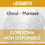 Ghoul - Maniaxe cd