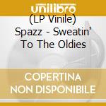 (LP Vinile) Spazz - Sweatin' To The Oldies vinile