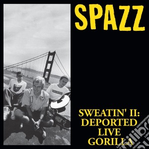 Spazz - Sweatin 2: Deported Live Gorilla cd musicale di Spazz