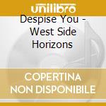 Despise You - West Side Horizons cd