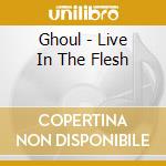 Ghoul - Live In The Flesh cd