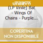 (LP Vinile) Bat - Wings Of Chains - Purple Vinyl vinile