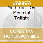 Morbikon - Ov Mournful Twilight cd
