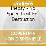 Inepsy - No Speed Limit For Destruction cd